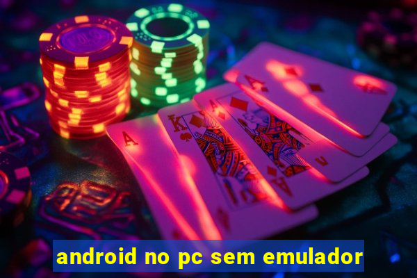 android no pc sem emulador